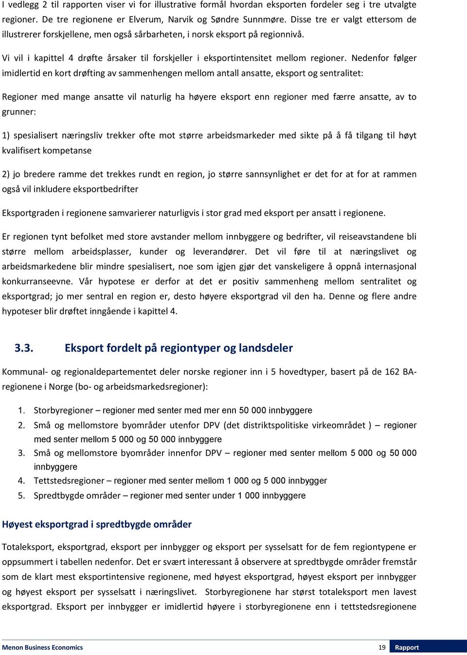 Nedenfor følger imidlertid en kort drøfting av sammenhengen mellom antall ansatte, eksport og sentralitet: Regioner med mange ansatte vil naturlig ha høyere eksport enn regioner med færre ansatte, av