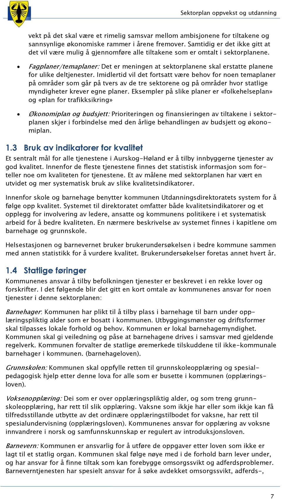 Fagplaner/temaplaner: Det er meningen at sektorplanene skal erstatte planene for ulike deltjenester.