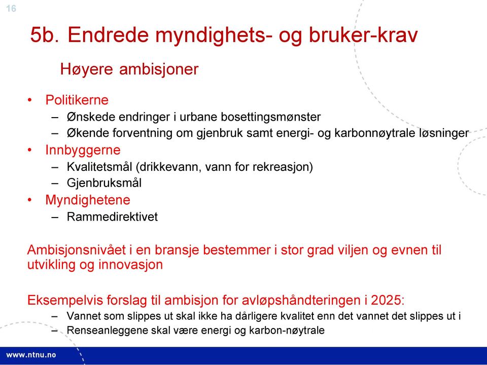 energi- og karbonnøytrale løsninger Innbyggerne Kvalitetsmål (drikkevann, vann for rekreasjon) Gjenbruksmål Myndighetene Rammedirektivet