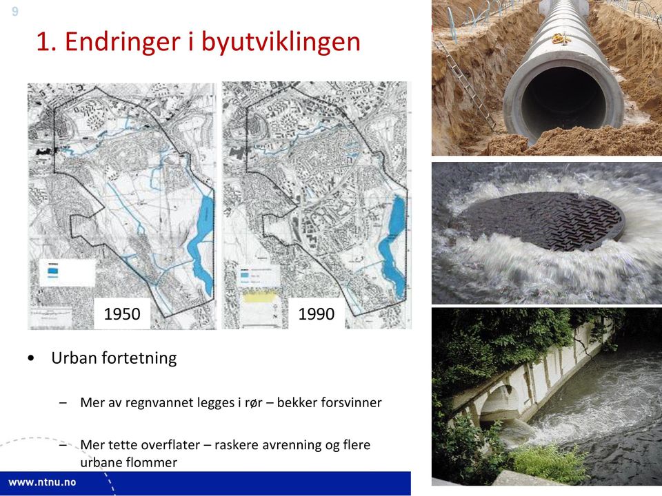 føre til kapasitetsproblemer i sentrale strøk Blandingen av separate og kombinerte avløpssystem fører til forurensning forårsaket av de mange