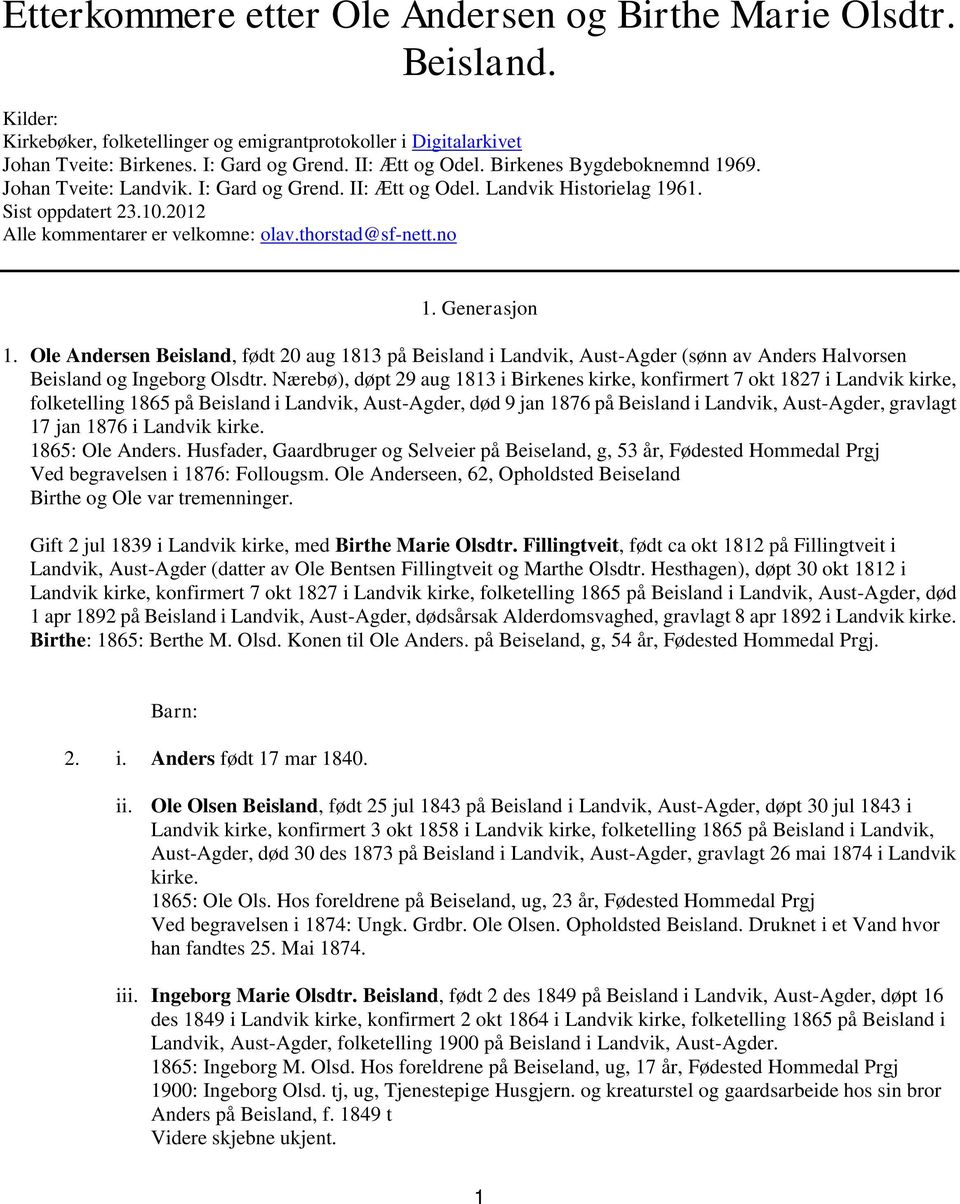 Generasjon 1. Ole Andersen Beisland, født 20 aug 1813 på Beisland i Landvik, Aust-Agder (sønn av Anders Halvorsen Beisland og Ingeborg Olsdtr.