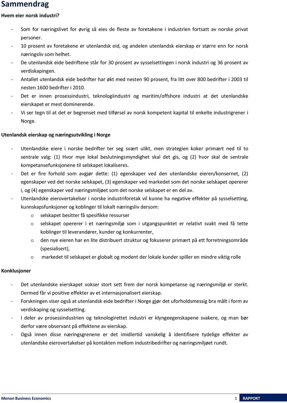 - De utenlandsk eide bedriftene står for 30 prosent av sysselsettingen i norsk industri og 36 prosent av verdiskapingen.