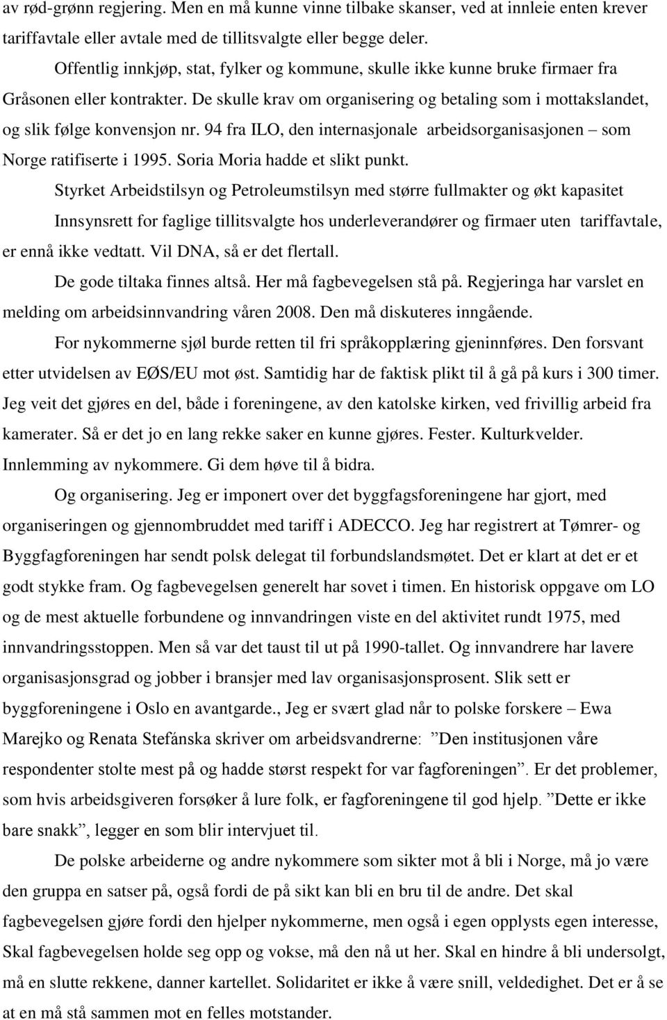 94 fra ILO, den internasjonale arbeidsorganisasjonen som Norge ratifiserte i 1995. Soria Moria hadde et slikt punkt.