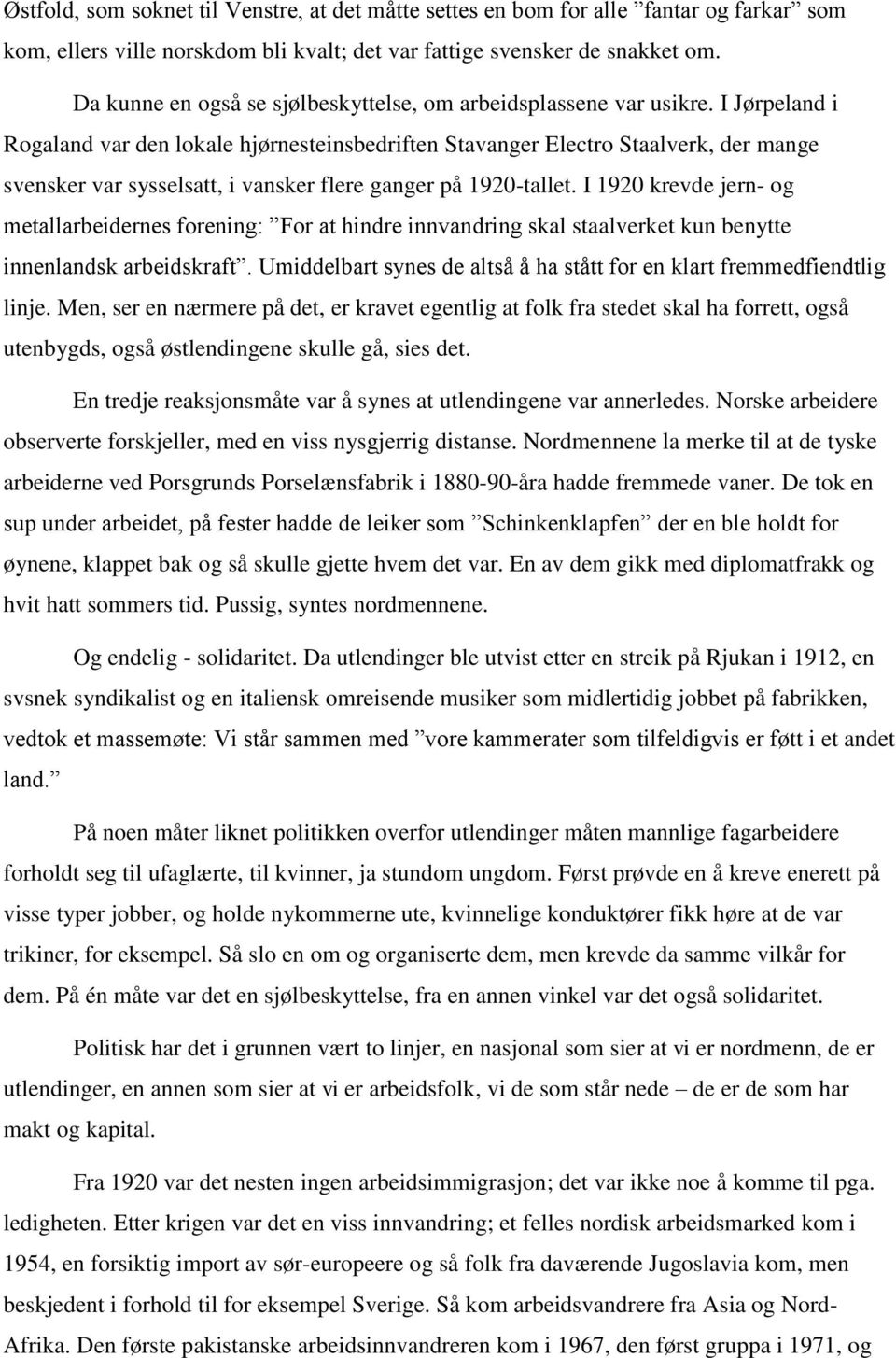 I Jørpeland i Rogaland var den lokale hjørnesteinsbedriften Stavanger Electro Staalverk, der mange svensker var sysselsatt, i vansker flere ganger på 1920-tallet.