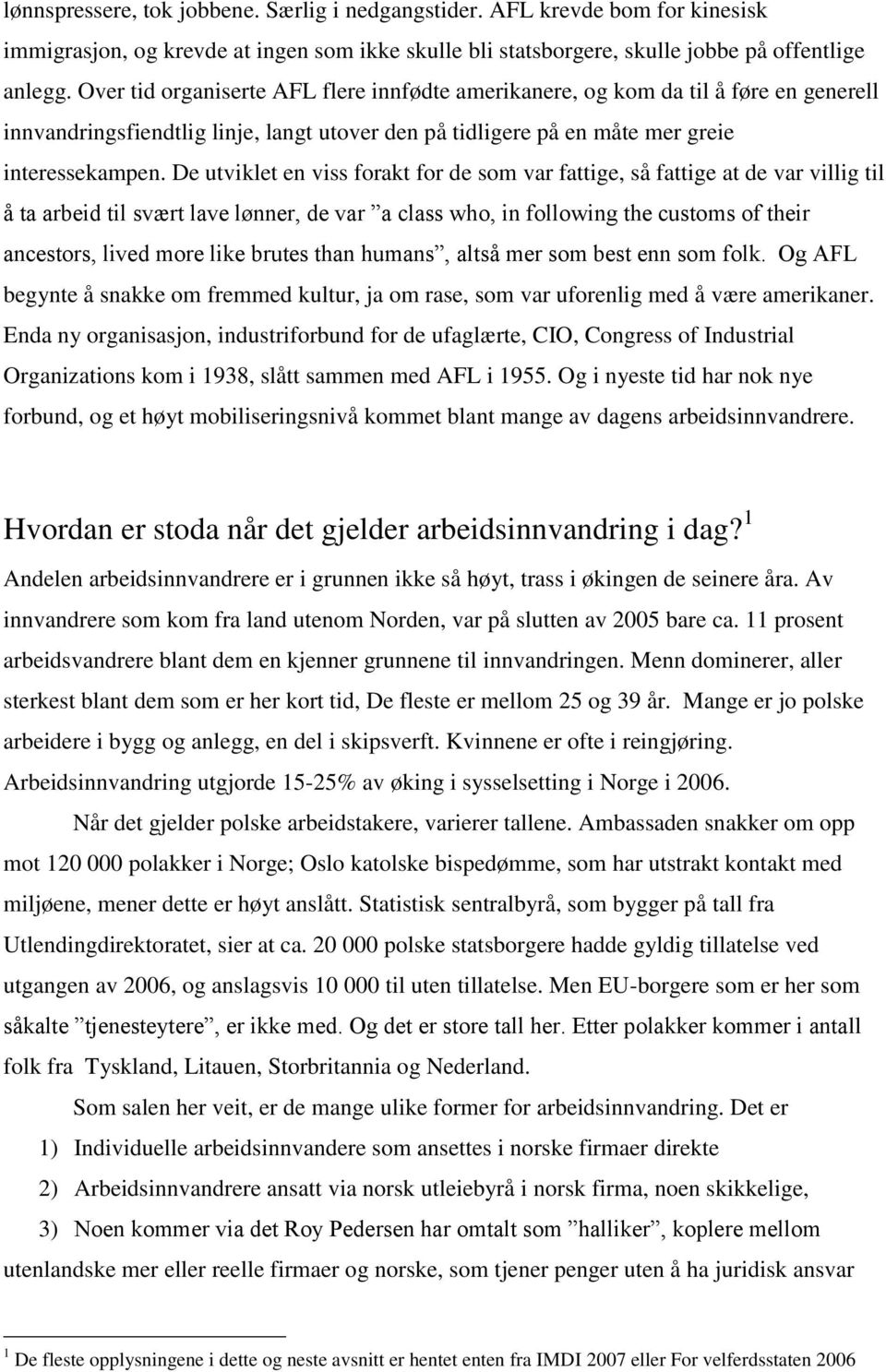 De utviklet en viss forakt for de som var fattige, så fattige at de var villig til å ta arbeid til svært lave lønner, de var a class who, in following the customs of their ancestors, lived more like