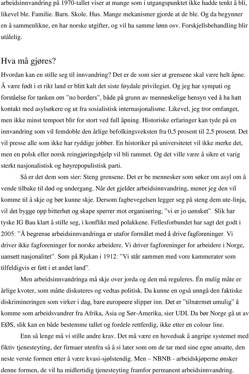 Det er de som sier at grensene skal være helt åpne. Å være født i et rikt land er blitt kalt det siste føydale privilegiet.