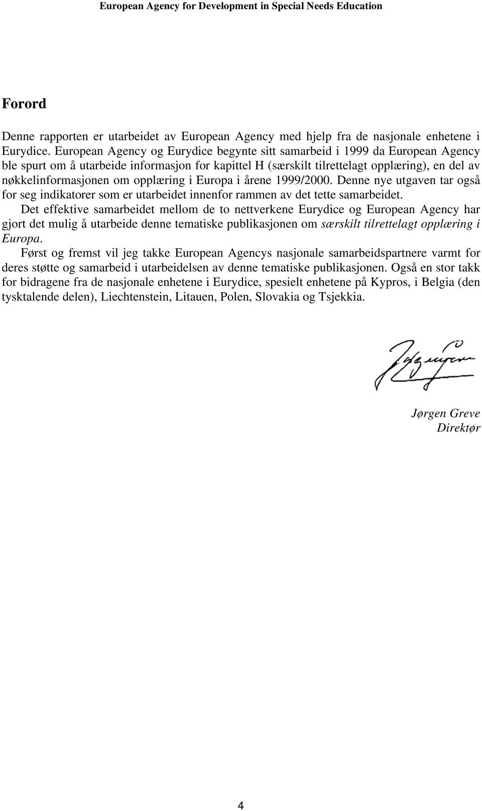 opplæring i Europa i årene 1999/2000. Denne nye utgaven tar også for seg indikatorer som er utarbeidet innenfor rammen av det tette samarbeidet.