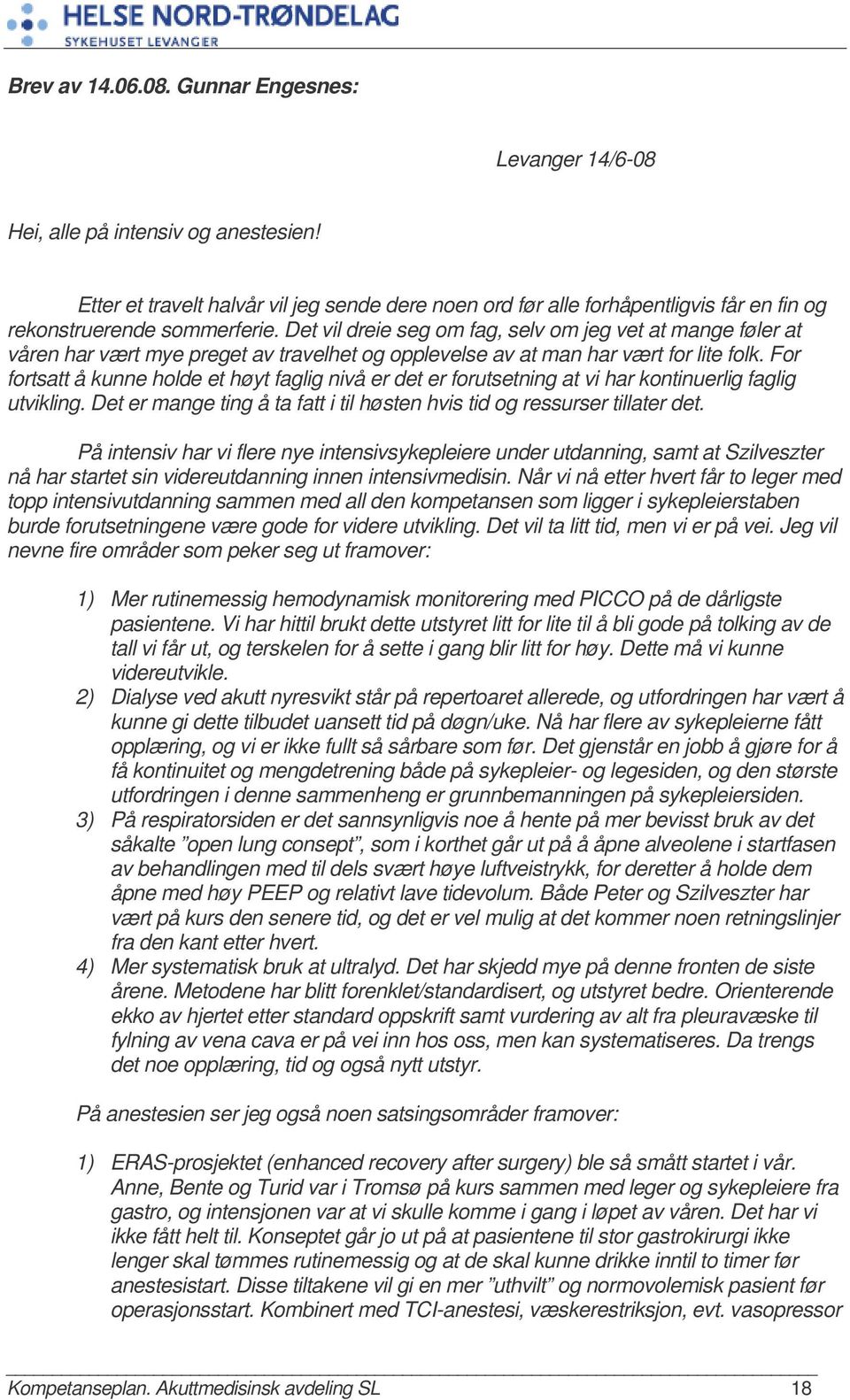 Det vil dreie seg om fag, selv om jeg vet at mange føler at våren har vært mye preget av travelhet og opplevelse av at man har vært for lite folk.