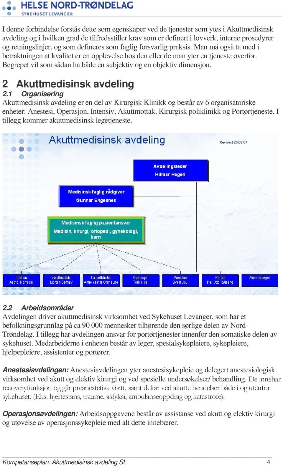 Begrepet vil som sådan ha både en subjektiv og en objektiv dimensjon. 2 Akuttmedisinsk avdeling 2.