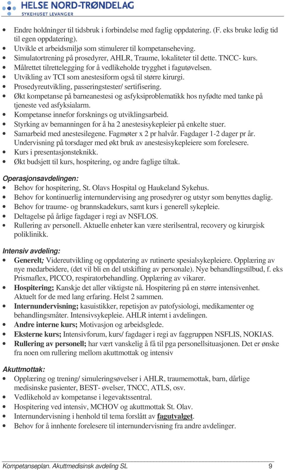 Utvikling av TCI som anestesiform også til større kirurgi. Prosedyreutvikling, passeringstester/ sertifisering.