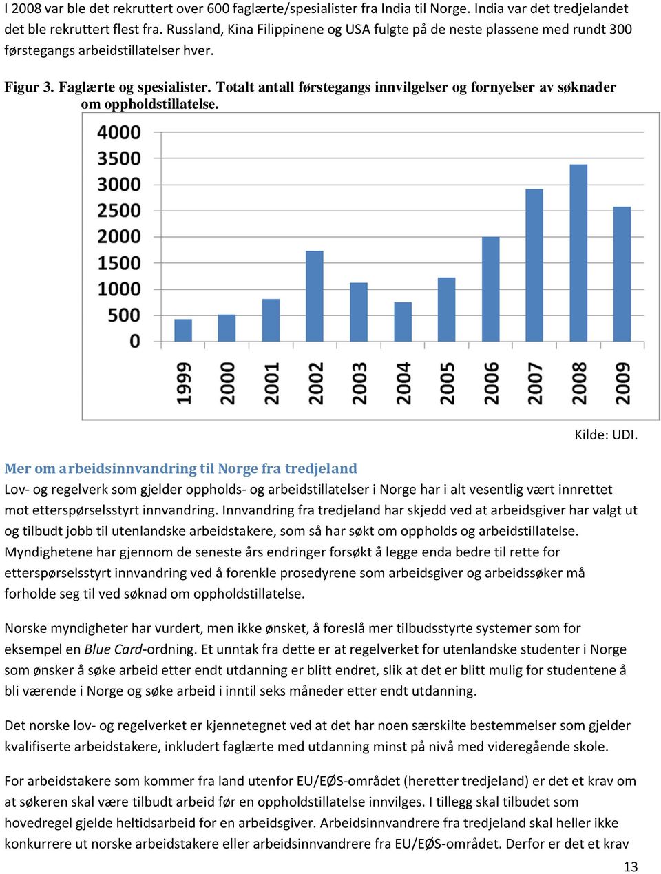 Totalt antall førstegangs innvilgelser og fornyelser av søknader om oppholdstillatelse. Kilde: UDI.