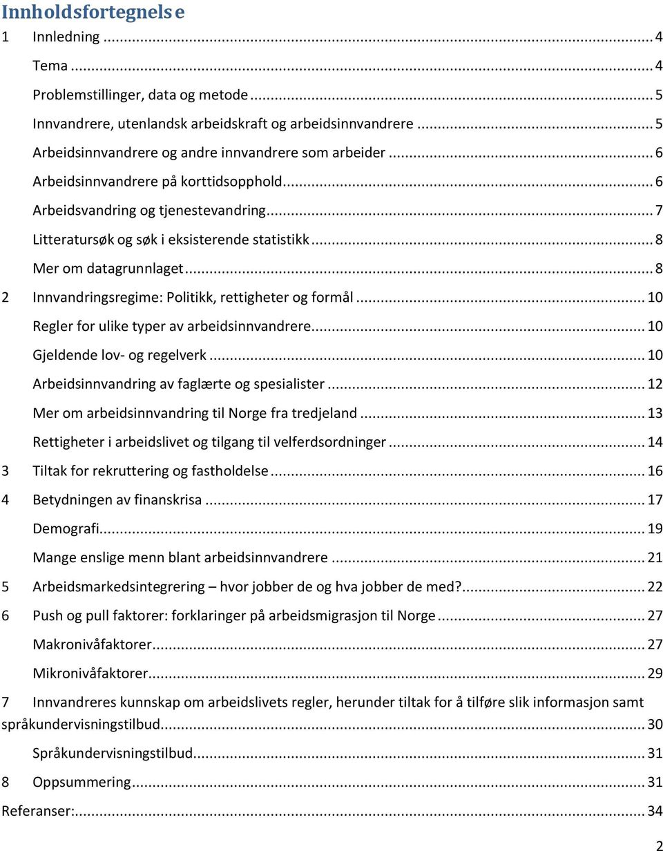 .. 8 Mer om datagrunnlaget... 8 2 Innvandringsregime: Politikk, rettigheter og formål... 10 Regler for ulike typer av arbeidsinnvandrere... 10 Gjeldende lov- og regelverk.