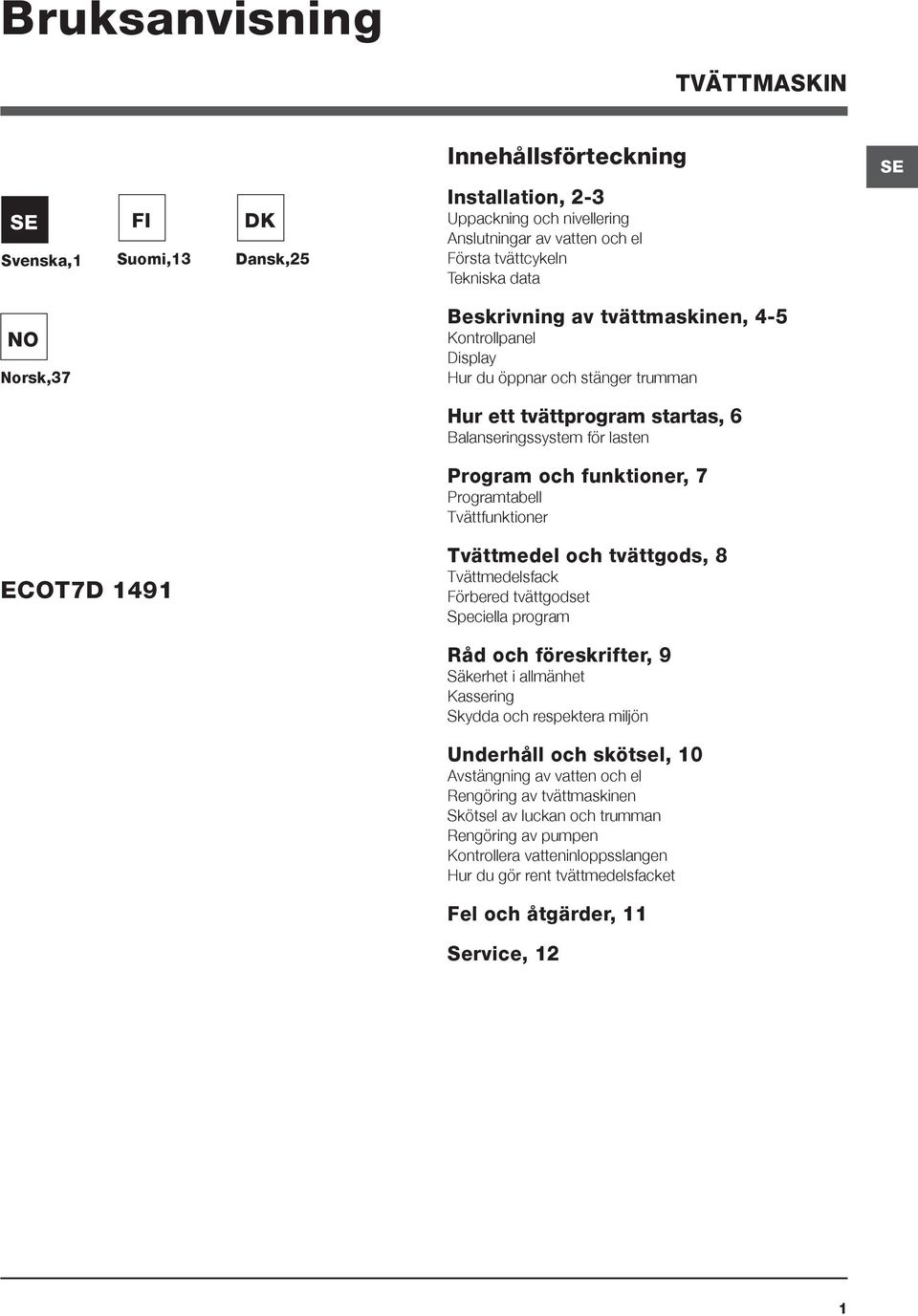 Programtabell Tvättfunktioner ECOT7D 1491 Tvättmedel och tvättgods, 8 Tvättmedelsfack Förbered tvättgodset Speciella program Råd och föreskrifter, 9 Säkerhet i allmänhet Kassering Skydda och