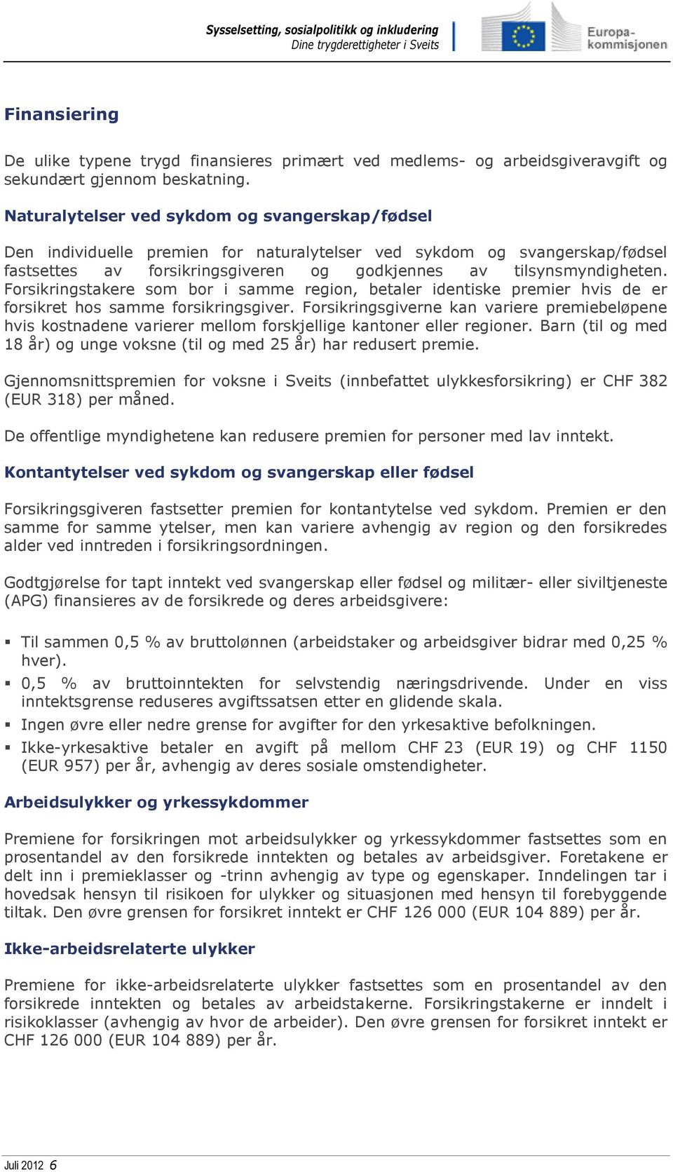 Forsikringstakere som bor i samme region, betaler identiske premier hvis de er forsikret hos samme forsikringsgiver.