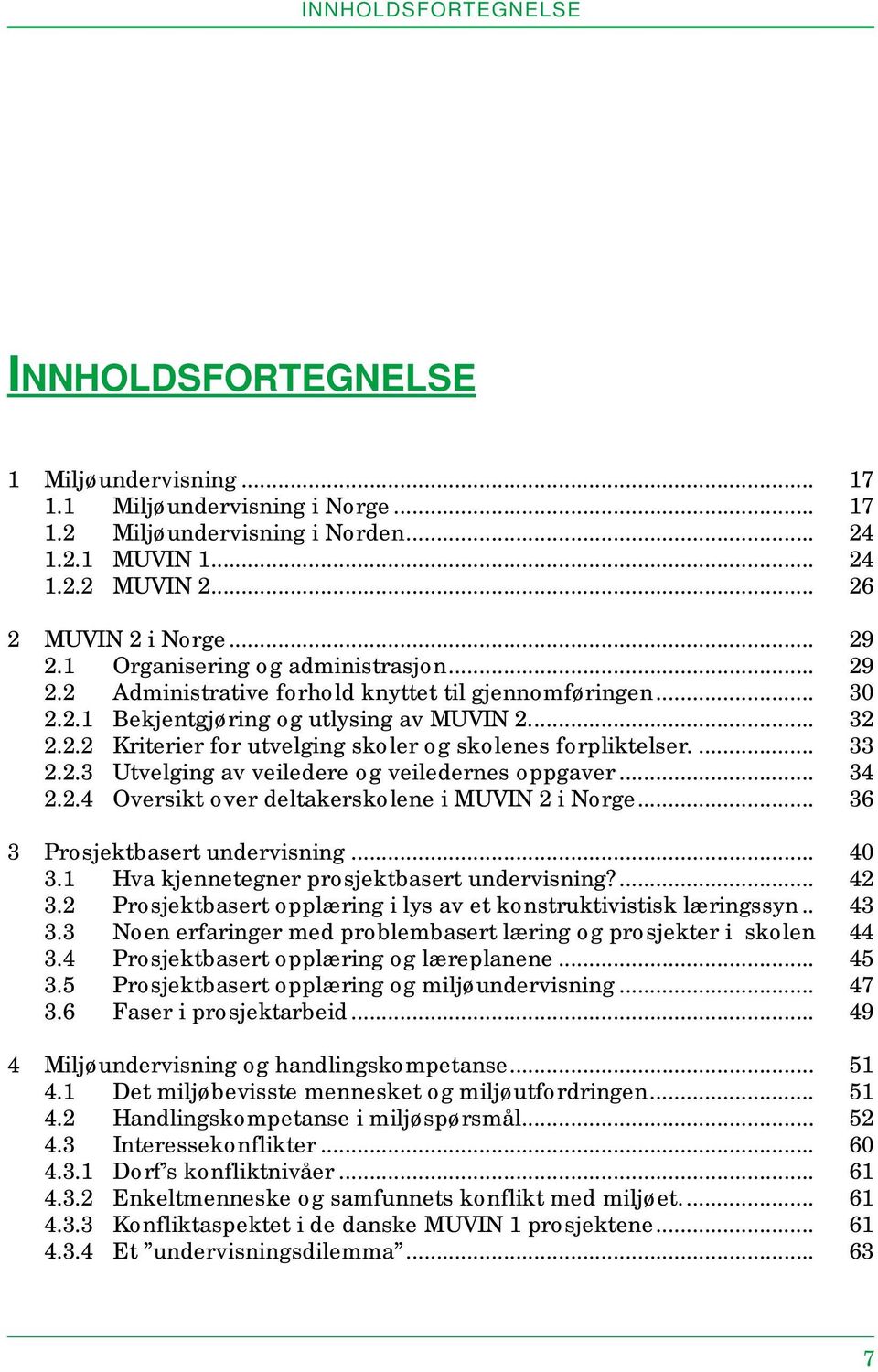 ... 33 2.2.3 Utvelging av veiledere og veiledernes oppgaver... 34 2.2.4 Oversikt over deltakerskolene i MUVIN 2 i Norge... 36 3 Prosjektbasert undervisning... 40 3.