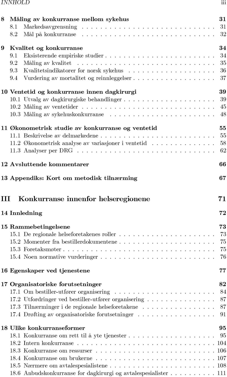 .. 45 10.3Målingavsykehuskonkurranse... 48 11 Økonometrisk studie av konkurranse og ventetid 55 11.1Beskrivelseavdelmarkedene... 55 11.2Økonometriskanalyseavvariasjoneriventetid... 58 11.