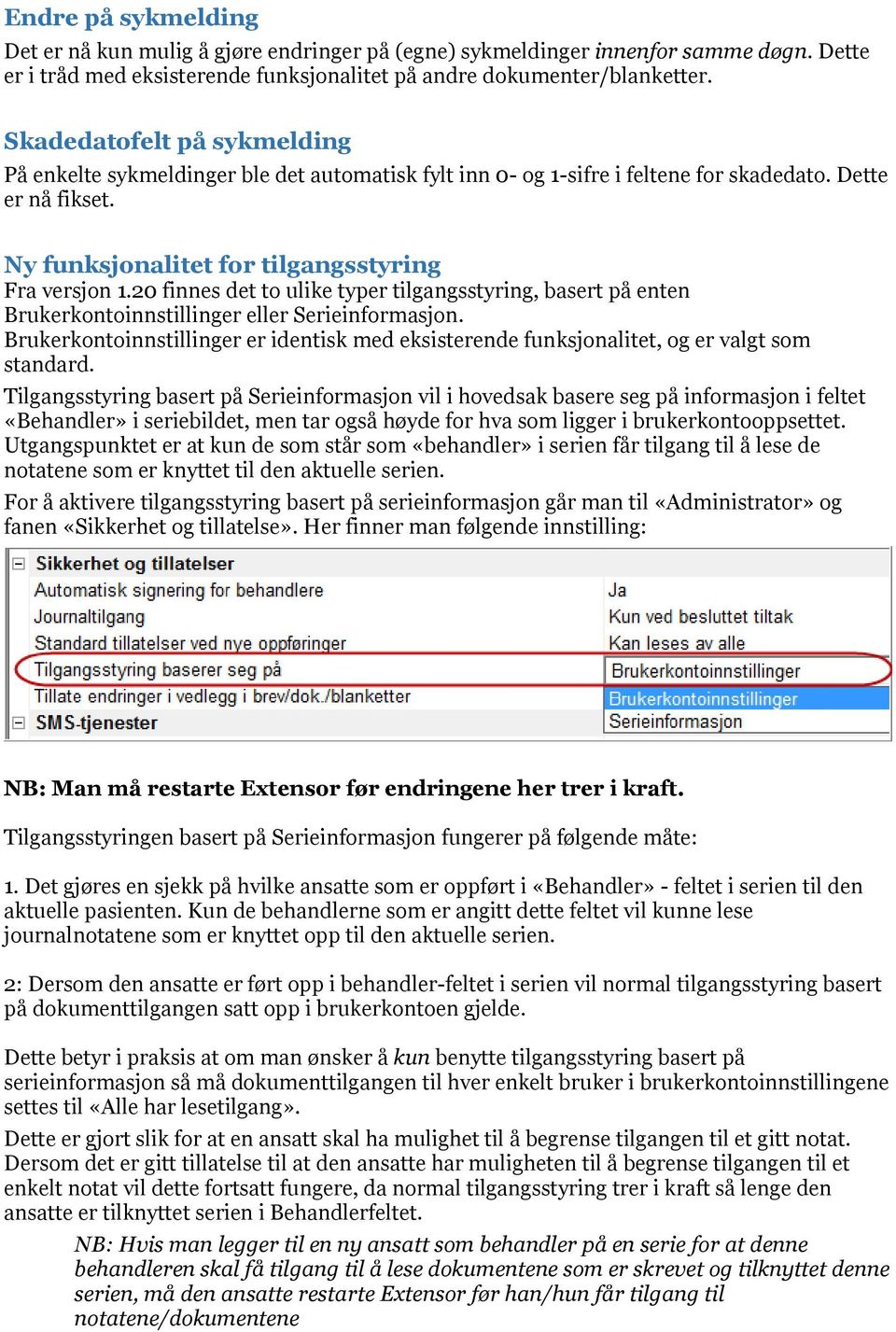 20 finnes det to ulike typer tilgangsstyring, basert på enten Brukerkontoinnstillinger eller Serieinformasjon.