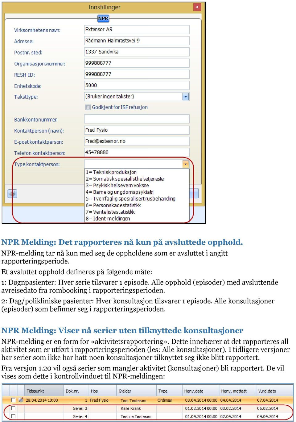 2: Dag/polikliniske pasienter: Hver konsultasjon tilsvarer 1 episode. Alle konsultasjoner (episoder) som befinner seg i rapporteringsperioden.