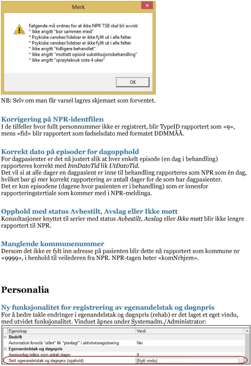 Korrekt dato på episoder for dagopphold For dagpasienter er det nå justert slik at hver enkelt episode (en dag i behandling) rapporteres korrekt med InnDatoTid lik UtDatoTid.