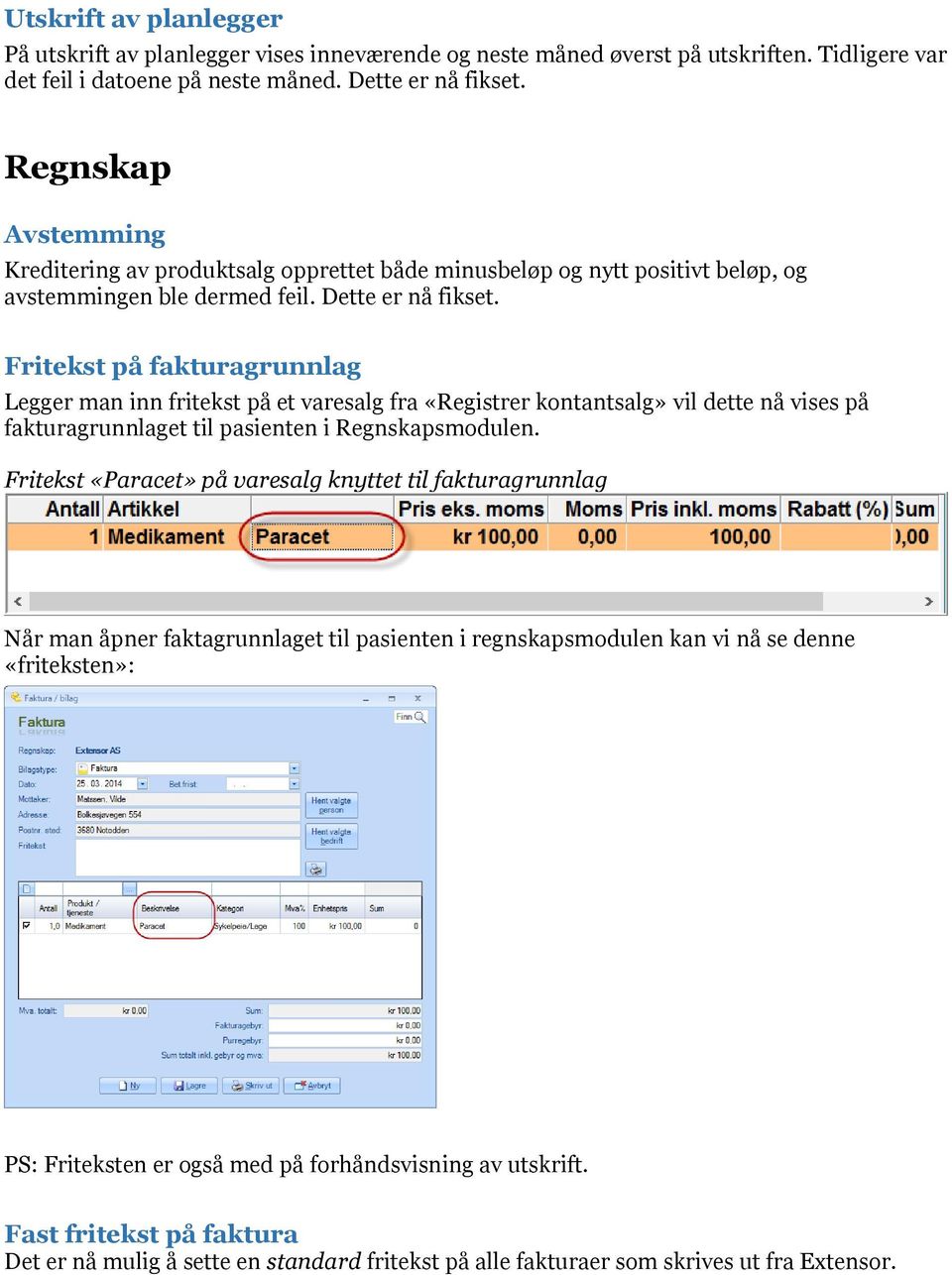 Fritekst på fakturagrunnlag Legger man inn fritekst på et varesalg fra «Registrer kontantsalg» vil dette nå vises på fakturagrunnlaget til pasienten i Regnskapsmodulen.