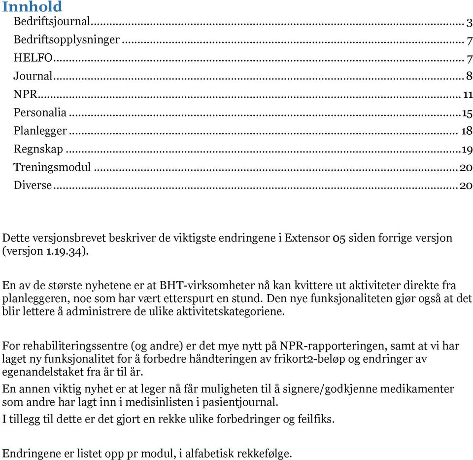 En av de største nyhetene er at BHT-virksomheter nå kan kvittere ut aktiviteter direkte fra planleggeren, noe som har vært etterspurt en stund.