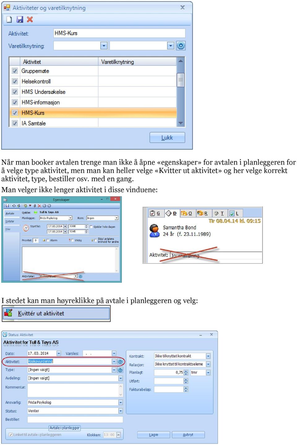 velge korrekt aktivitet, type, bestiller osv. med en gang.