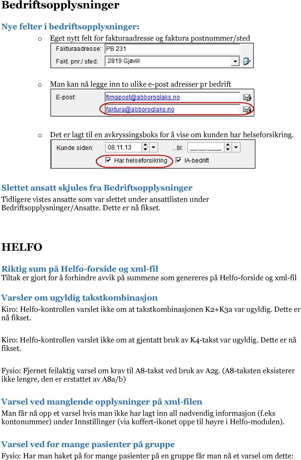 Slettet ansatt skjules fra Bedriftsopplysninger Tidligere vistes ansatte som var slettet under ansattlisten under Bedriftsopplysninger/Ansatte. Dette er nå fikset.