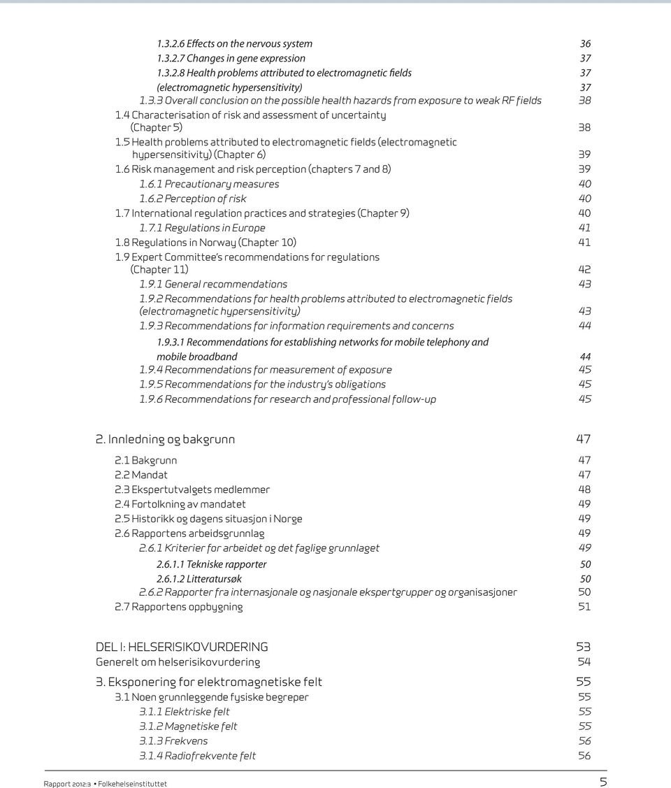 6 Risk management and risk perception (chapters 7 and 8) 39 1.6.1 Precautionary measures 40 1.6.2 Perception of risk 40 1.7 International regulation practices and strategies (Chapter 9) 1.7.1 Regulations in Europe 40 41 1.