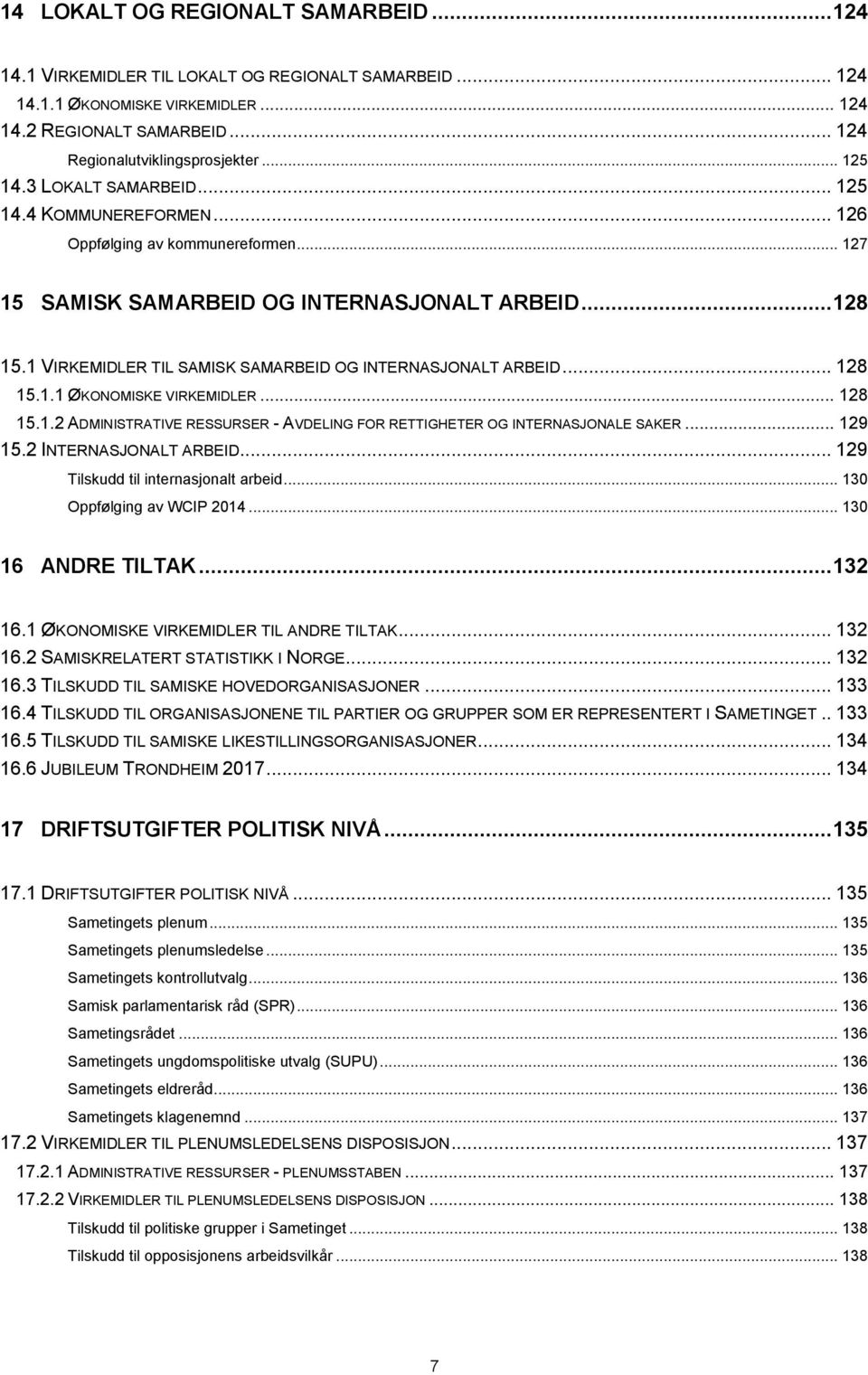 1 VIRKEMIDLER TIL SAMISK SAMARBEID OG INTERNASJONALT ARBEID... 128 15.1.1 ØKONOMISKE VIRKEMIDLER... 128 15.1.2 ADMINISTRATIVE RESSURSER - AVDELING FOR RETTIGHETER OG INTERNASJONALE SAKER... 129 15.