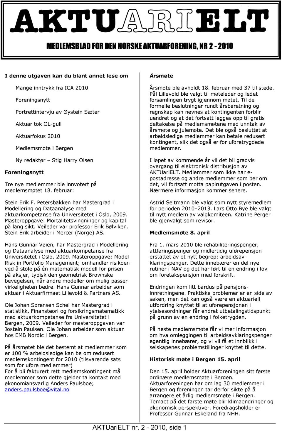 Petersbakken har Mastergrad i Modellering og Dataanalyse med aktuarkompetanse fra Universitetet i Oslo, 2009. Masteroppgave: Mortalitetsvingninger og kapital på lang sikt.