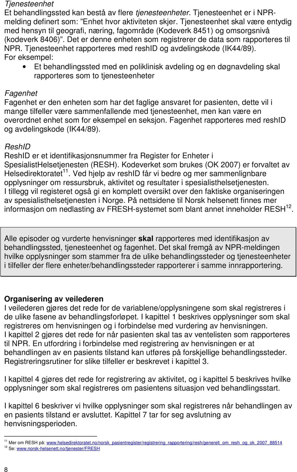 Tjenesteenhet rapporteres med reshid og avdelingskode (IK44/89).