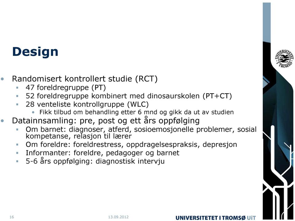 års oppfølging Om barnet: diagnoser, atferd, sosioemosjonelle problemer, sosial kompetanse, relasjon til lærer Om foreldre: