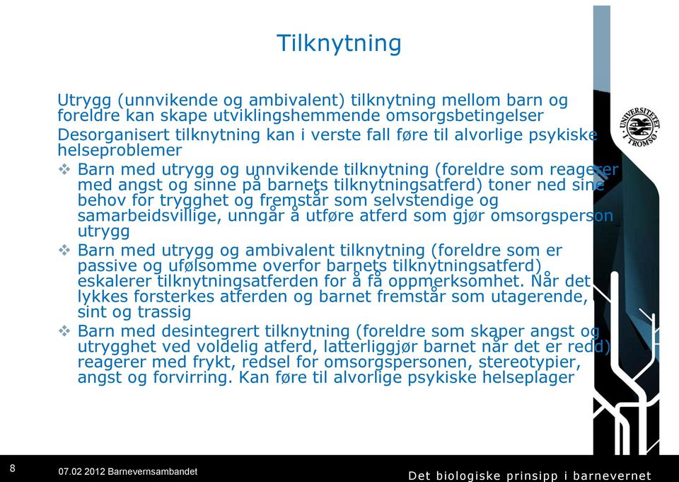 selvstendige og samarbeidsvillige, unngår å utføre atferd som gjør omsorgsperson utrygg Barn med utrygg og ambivalent tilknytning (foreldre som er passive og ufølsomme overfor barnets