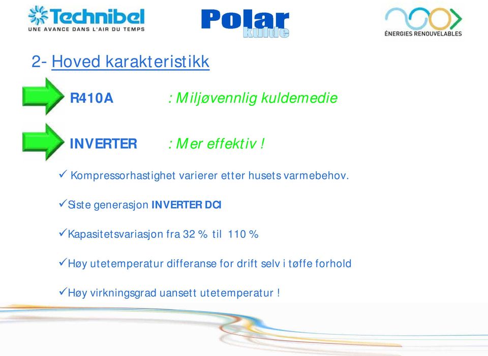 Siste generasjon INVERTER DCI Kapasitetsvariasjon fra 32 % til 110 % Høy