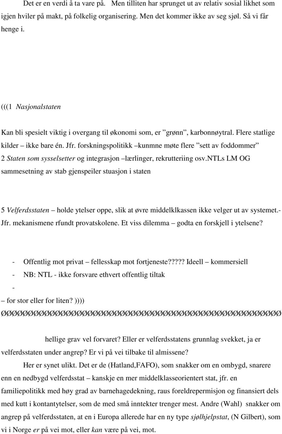 forskningspolitikk kunmne møte flere sett av foddommer 2 Staten som sysselsetter og integrasjon lærlinger, rekrutteriing osv.