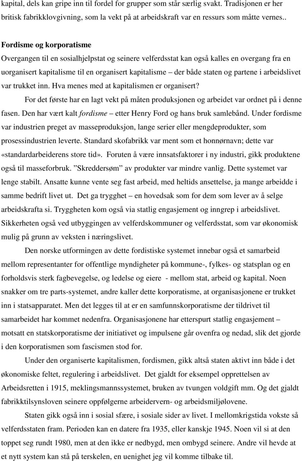 partene i arbeidslivet var trukket inn. Hva menes med at kapitalismen er organisert? For det første har en lagt vekt på måten produksjonen og arbeidet var ordnet på i denne fasen.