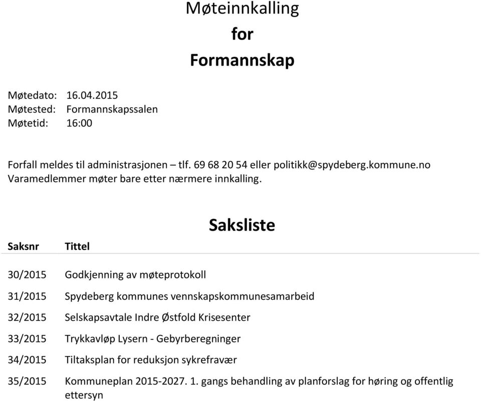 Saksnr Tittel Saksliste 30/2015 Godkjenning av møteprotokoll 31/2015 Spydeberg kommunes vennskapskommunesamarbeid 32/2015 Selskapsavtale Indre