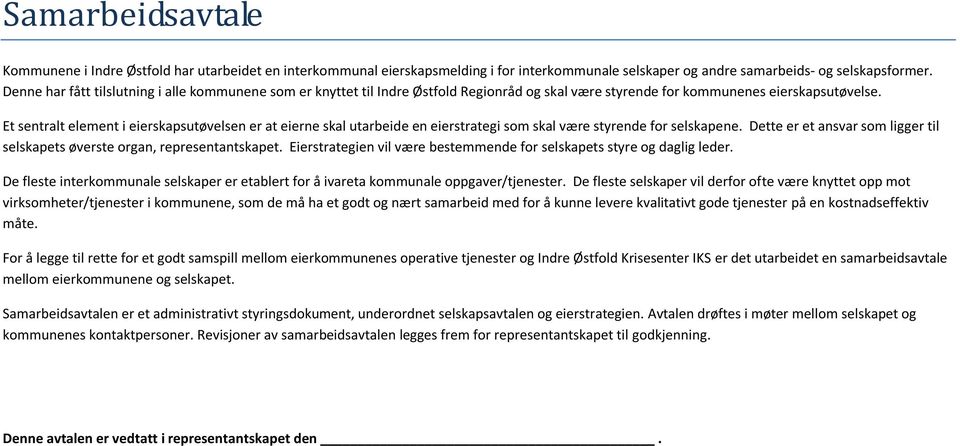 Et sentralt element i eierskapsutøvelsen er at eierne skal utarbeide en eierstrategi som skal være styrende for selskapene.