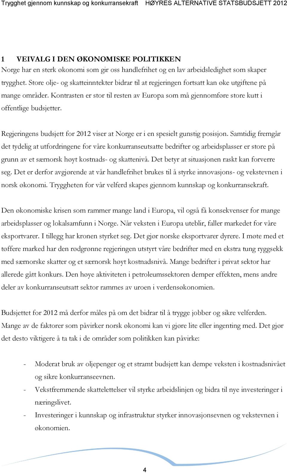 Regjeringens budsjett for 2012 viser at Norge er i en spesielt gunstig posisjon.