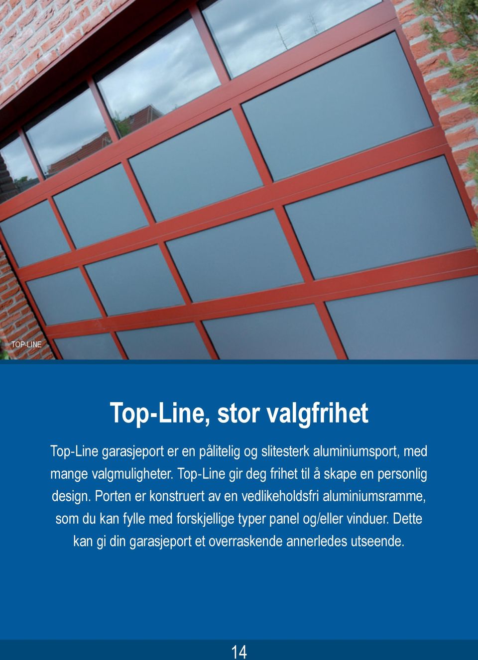 Top-Line gir deg frihet til å skape en personlig design.