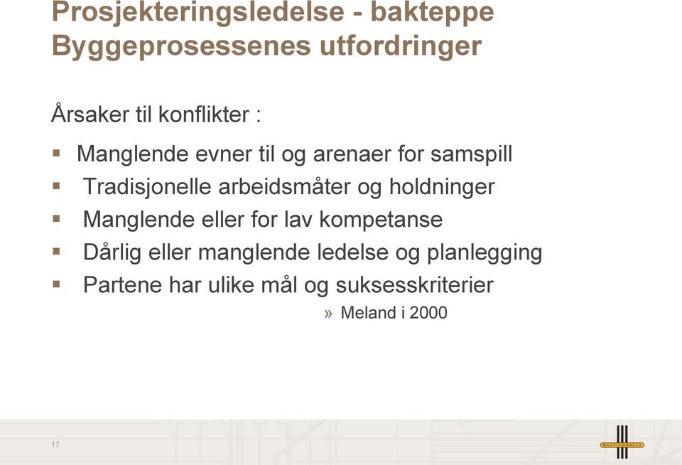 arbeidsmåter og holdninger Manglende eller for lav kompetanse Dårlig eller