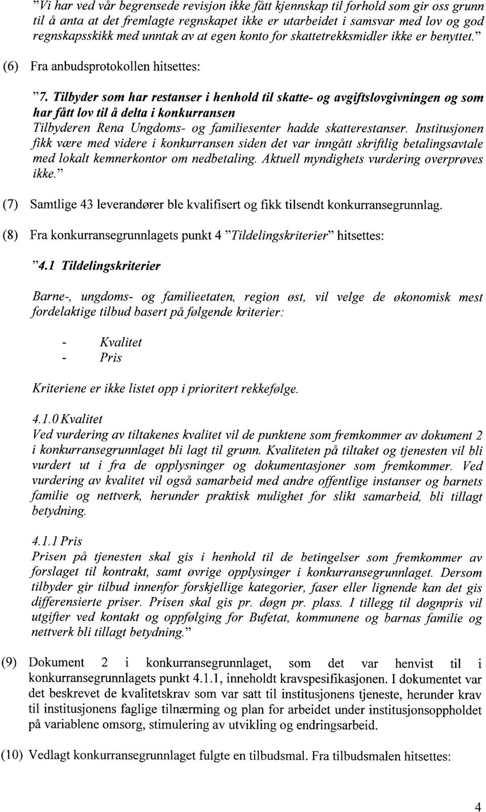 Tilbyder som har restanser i henhold til skatte- og avgjflslovgivningen og som harfått lov til ~ delta i konkurransen Tilbyderen Rena Ungdoms- og familiesenter hadde skatterestanser.