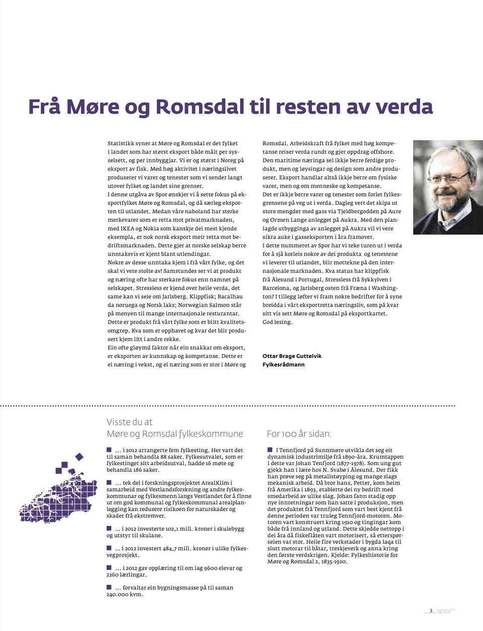 I denne utgåva av Spor ønskjer vi å sette fokus på eksportfylket Møre og Romsdal, og då særleg eksporten til utlandet.