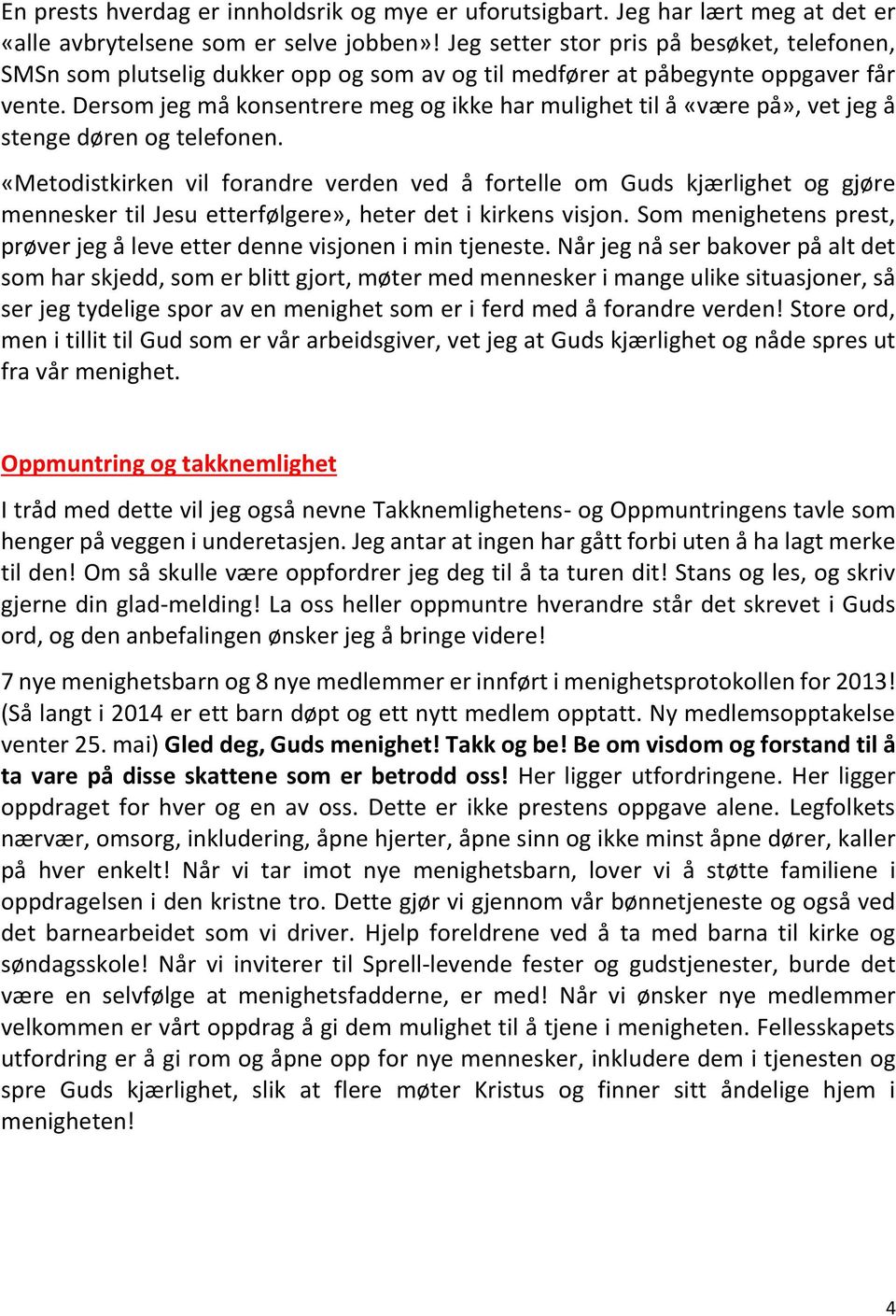 Dersom jeg må konsentrere meg og ikke har mulighet til å «være på», vet jeg å stenge døren og telefonen.