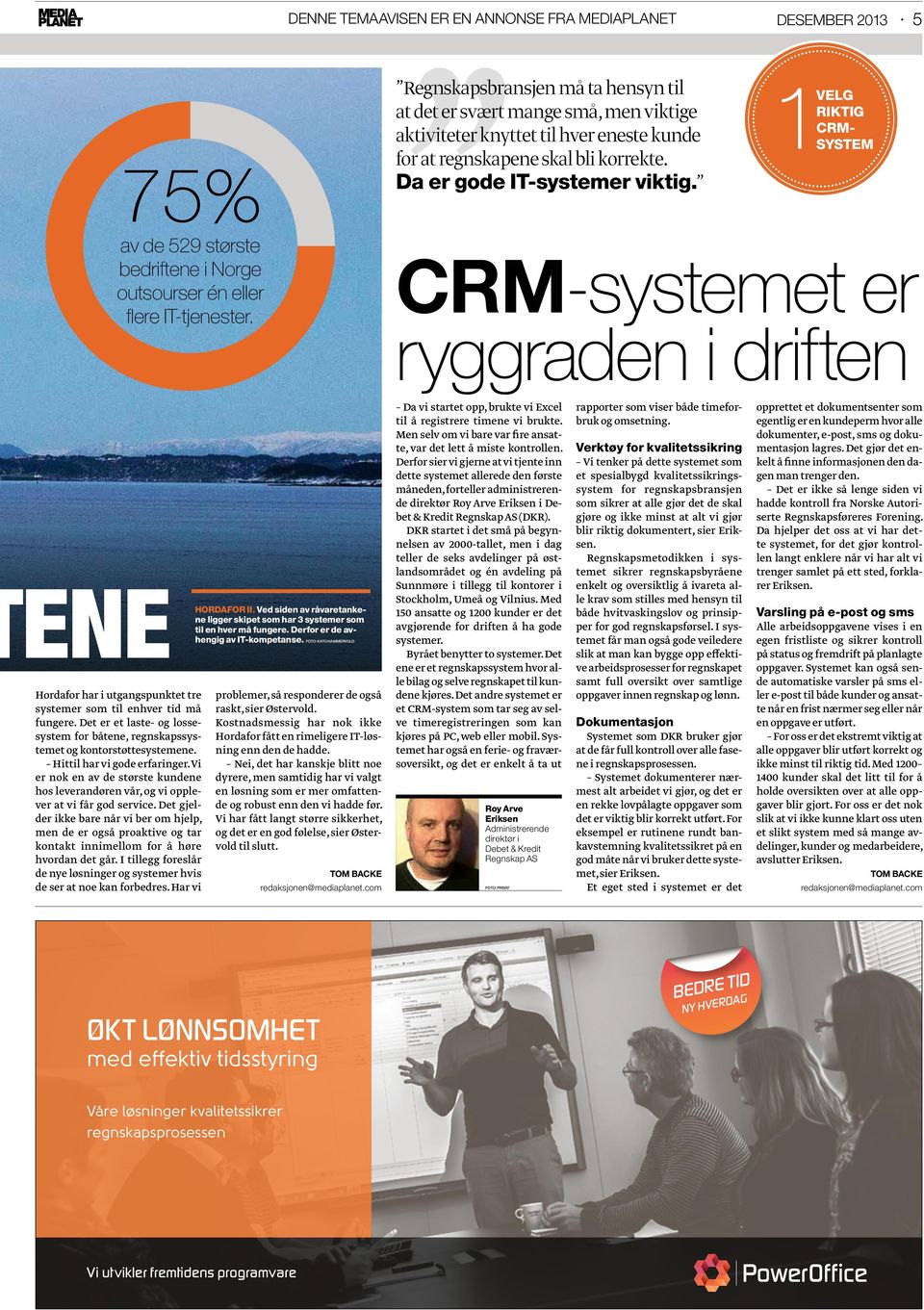 1Velg riktig CRMsystem CRM-systemet er ryggraden i driften ene Hordafor har i utgangspunktet tre systemer som til enhver tid må fungere.