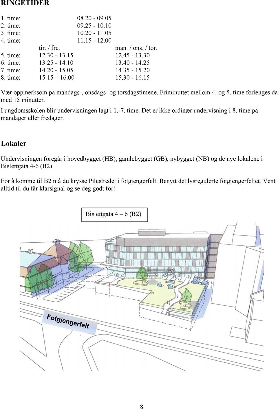 I ungdomsskolen blir undervisningen lagt i 1.-7. time. Det er ikke ordinær undervisning i 8. time på mandager eller fredager.