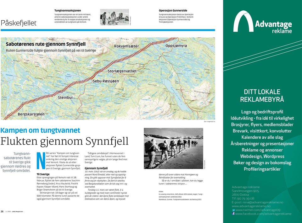 Sabotørenes rute gjennom Synnfjell Ruten Gunnerside fulgte gjennom Synnfjell på vei til Sverige Rokvamsæter Oppsjømyra Storlægervatnet Sebu Røssjøen Steinbui DITT LOKALE REKLAMEBYRÅ Bergskarstølen