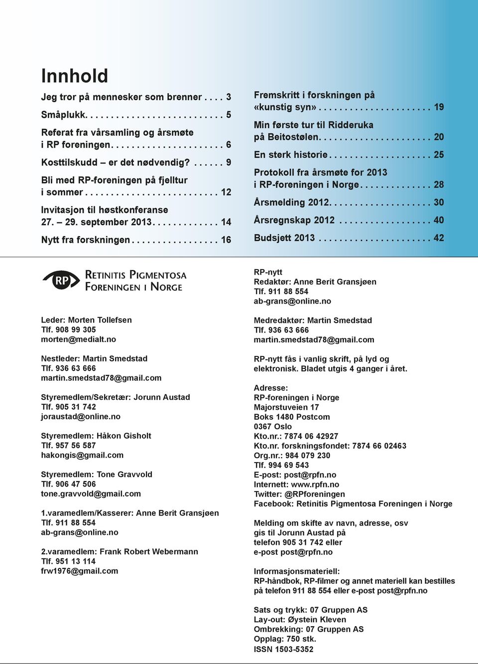 ...20 En sterk historie...25 Protokoll fra årsmøte for 2013 i RP-foreningen i Norge...28 Årsmelding 2012....30 Årsregnskap 2012...40 Budsjett 2013...42 RP-nytt Redaktør: Anne Berit Gransjøen Tlf.