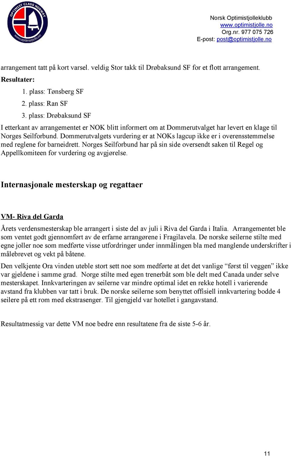 Dommerutvalgets vurdering er at NOKs lagcup ikke er i overensstemmelse med reglene for barneidrett.