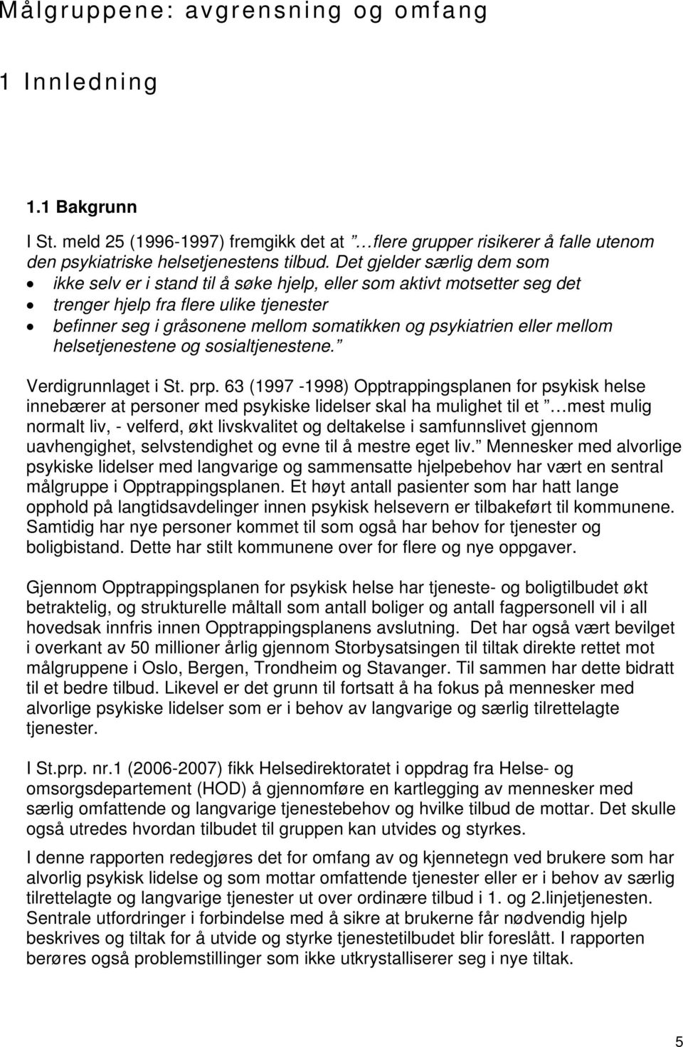 eller mellom helsetjenestene og sosialtjenestene. Verdigrunnlaget i St. prp.